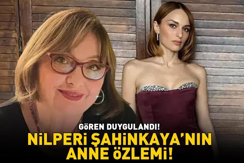 Nilperi Şahinkayanın anne özlemi GÖREN DUYGULANDI