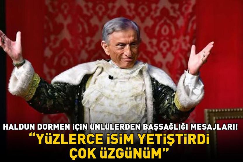 Haldun Dormenin vefatı sanat dünyasını yasa boğdu Ünlü isimlerden başsağlığı mesajları: YÜZLERCE İSİM YETİŞTİRDİ, ÇOK ÜZGÜNÜM