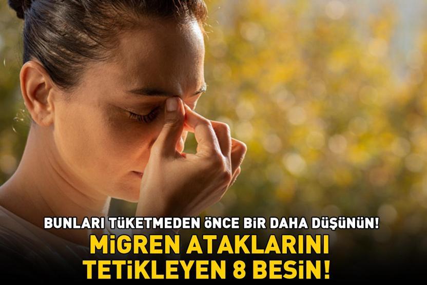MİGREN ATAKLARINI TETİKLEYEN 8 BESİN Baş ağrısı, yorgunluk ve mide bulantısına yol açıyor Bunları tüketmeden önce bir daha düşünün