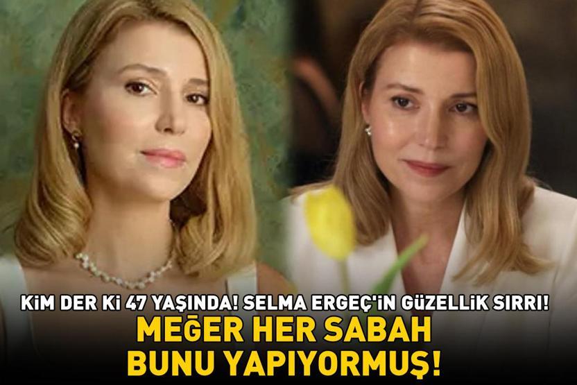 KİM DER Kİ 47 YAŞINDA İnci Tanelerinin Pirayesi Selma Ergeçin güzellik sırrı Meğer her sabah bunu yapıyormuş...