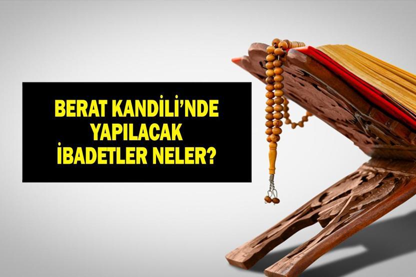 BERAT KANDİLİNDE YAPILACAK İBADETLER| Berat Kandili İbadetleri Nelerdir, Nasıl İbadet Edilir Berat Gecesi İbadetleri