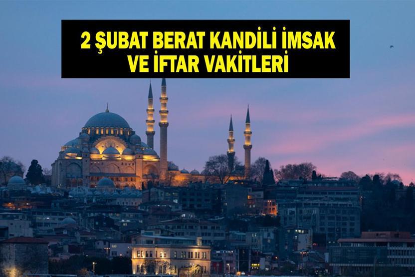 AKŞAM EZANI SAATLERİ BERAT KANDİLİ: Berat Gecesi Akşam Ezanı Kaçta Okunuyor 2 Şubat Diyanet İstanbul, Ankara, İzmir, Bursa İftar Vakitleri...