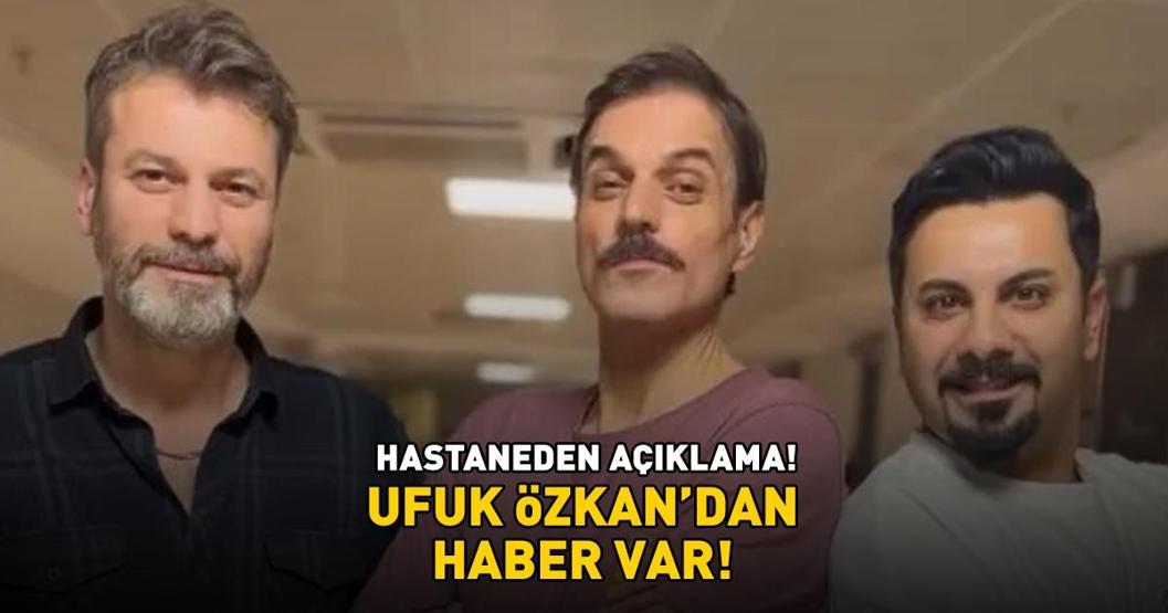 11 saat süren ameliyat Geniş Ailenin Cevahiri Ufuk Özkanın sağlık durumu nasıl Hastaneden açıklama