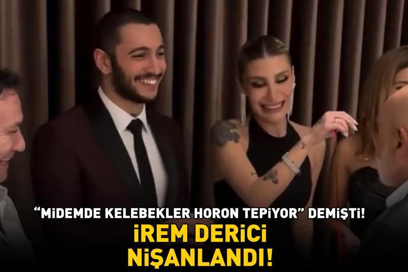 Midemde kelebekler horon tepiyor demişti İREM DERİCİ, DJ SEVGİLİSİ MELİH KUNUKÇU İLE NİŞANLANDI