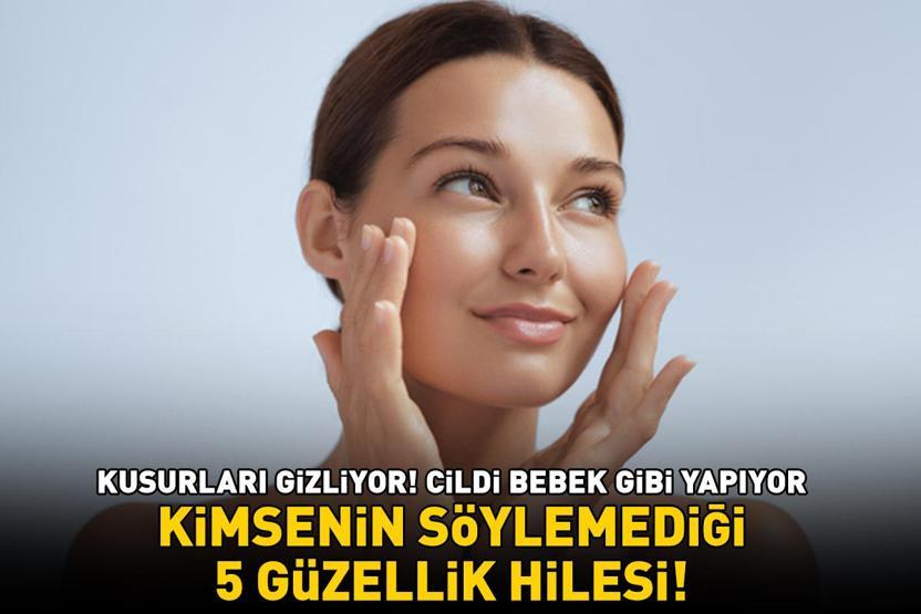 KİMSENİN SÖYLEMEDİĞİ 5 GÜZELLİK HİLESİ Sivilce, akne ve siyah nokta gibi kusurları gizliyor; cildi bebek gibi yapıyor