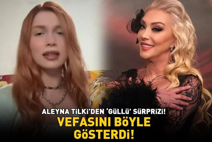 TARİH BELLİ OLDU Aleyna Tilkiden Güllü sürprizi Vefasını böyle gösterdi