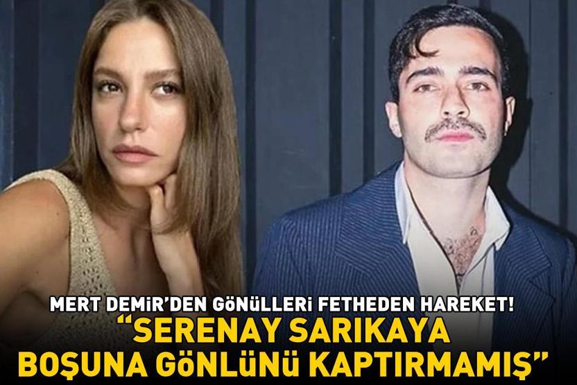 Mert Demirden gönülleri fetheden hareket SERENAY SARIKAYA BOŞUNA GÖNLÜNÜ KAPTIRMAMIŞ
