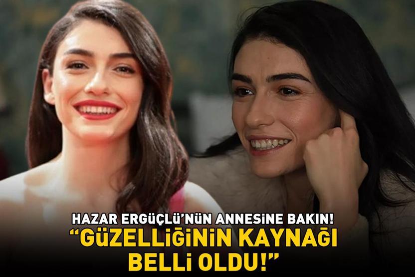 İnci Tanelerinin Dilberi Hazar Erkuvvetlünün annesine bakın Güzelliğinin kaynağı belli oldu