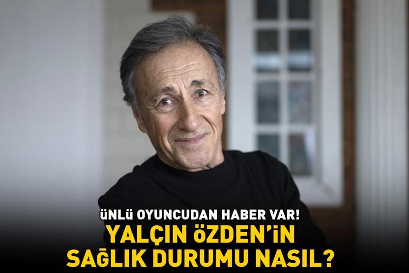 Yalçın Özdenin sıhhat durumu ne şekilde Ünlü oyuncudan haberler var