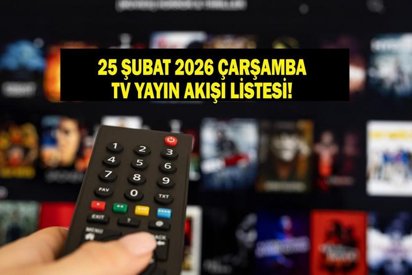 25 ŞUBAT TV YAYIN AKIŞI: Çarşamba Günü Hangi Diziler Var Eşref Rüya Bu akşam Var Mı İşte 25 Şubat Çarşamba TV Yayın Akışı...