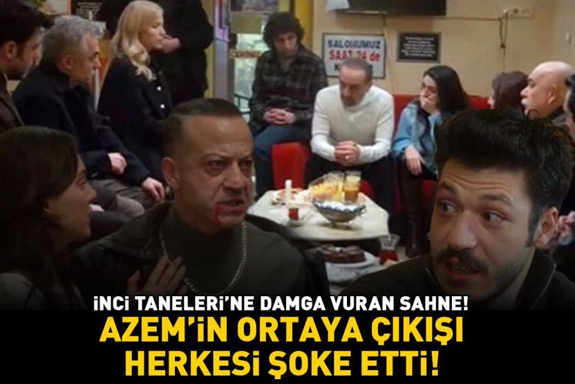İnci Tanelerine damga vuran sahne Azem’in ortaya çıkışı herkesi şoke etti