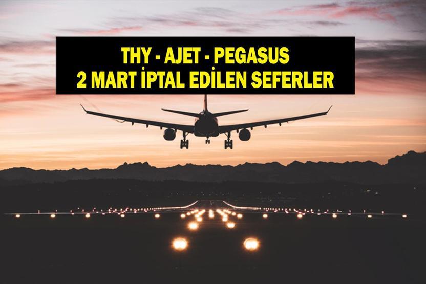 THY-AJET-PEGASUS SEFER İPTALİ 2 MART 2026: Hangi Seferler İptal Edildi THY, Pegasus, AJet Uçak Seferleri İptal Mi İşte İptal Edilen Uçak Seferleri...