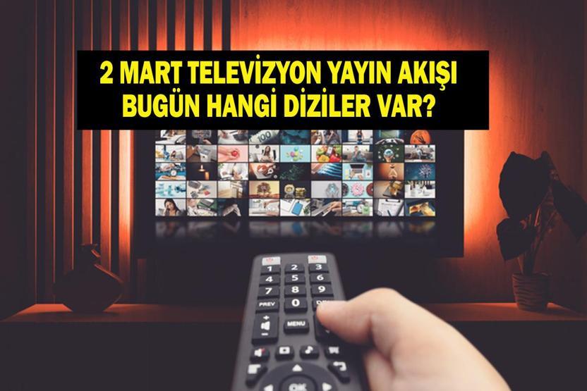 2 MART TV YAYIN AKIŞI: Pazartesi Günü Hangi Diziler Var Uzak Şehir Bu Akşam Var Mı İşte 2 Mart Pazartesi TV Yayın Akışı...