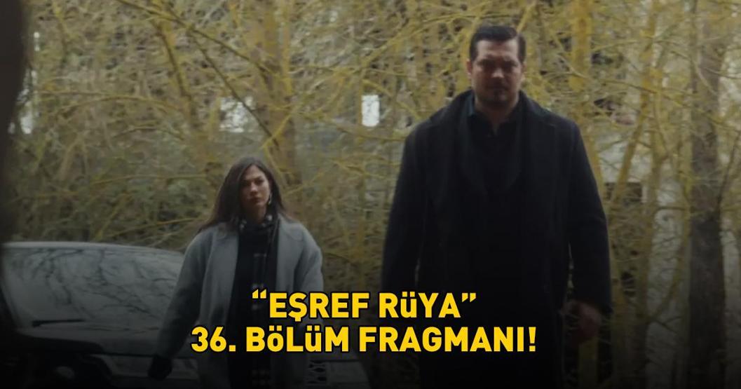 EŞREF RÜYA 36. BÖLÜM FRAGMANI İZLE KANAL D | Çağatay Ulusoy ve Demet Özdemirli Eşref Rüya 36. bölüm fragmanı yayınlandı mı