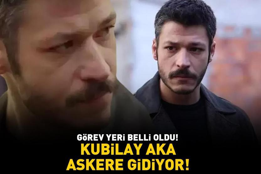 İnci Tanelerinin Cihanı Kubilay Aka askere gidiyor GÖREV YERİ BELLİ OLDU
