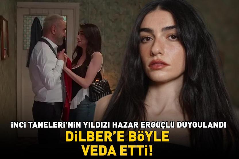 Hazar Ergüçlüden İnci Taneleri paylaşımı Dilber karakterine böyle veda etti