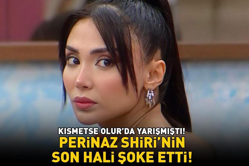 Kısmetse Olur’da yarışmıştı Perinaz Shiri’nin son hali şoke etti