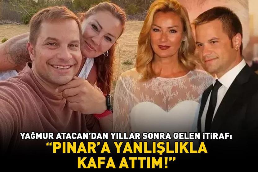 Yağmur Atacandan şoke eden Pınar Altuğ itirafı: ‘Yanlışlıkla kafa attım