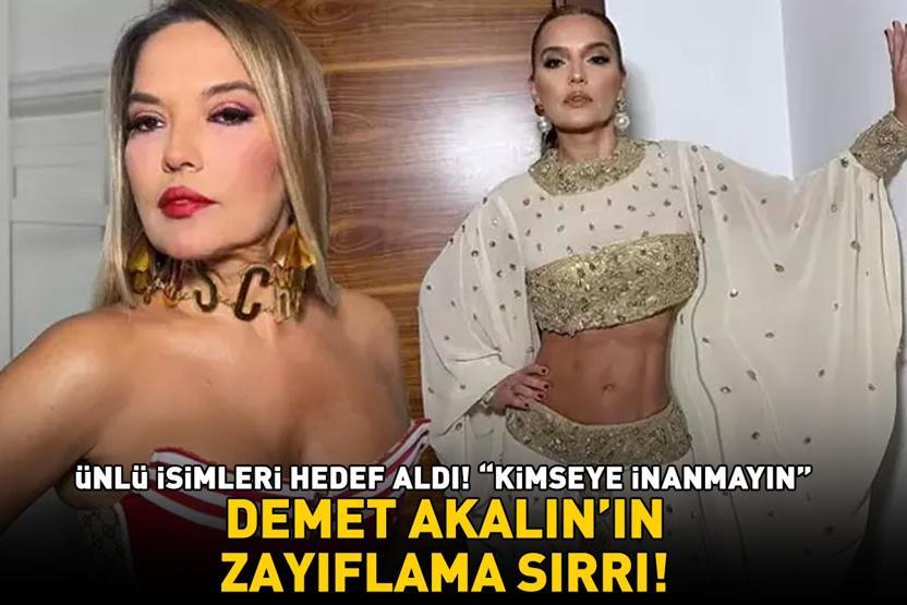 Demet Akalının zayıflama sırrı Ünlü isimleri hedef aldı: Kimseye inanmayın