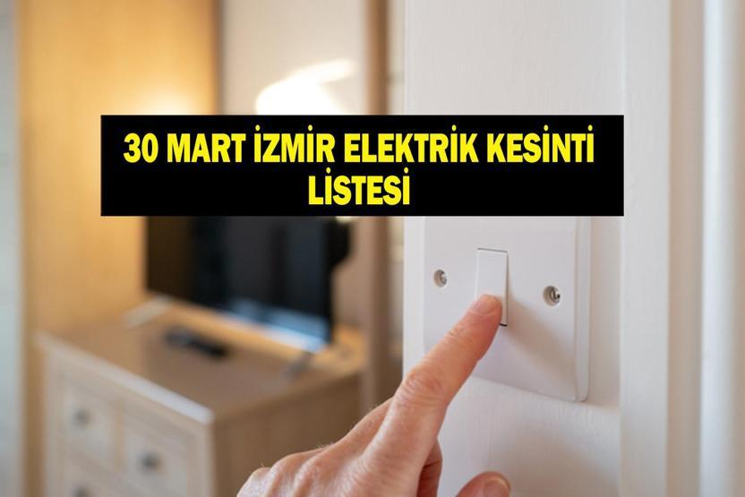 İZMİR ELEKTRİK KESİNTİSİ 30 MART: İzmirde Elektrikler Ne Zaman Gelecek GDZ Elektrik İlçe İlçe Bugünün Kesinti Programını Açıkladı