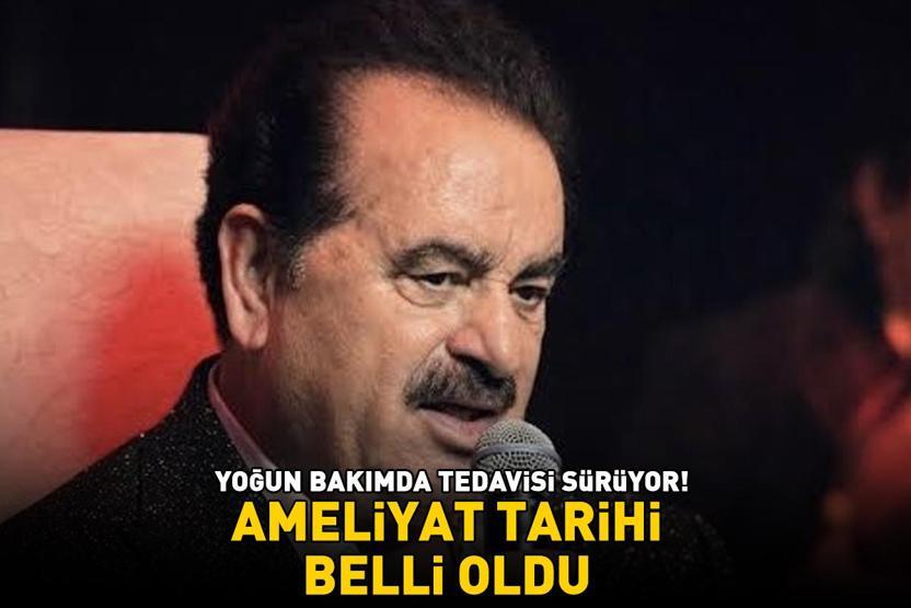 Yoğun bakımda tedavisi sürüyor İbrahim Tatlısesin ameliyat tarihi belli oldu