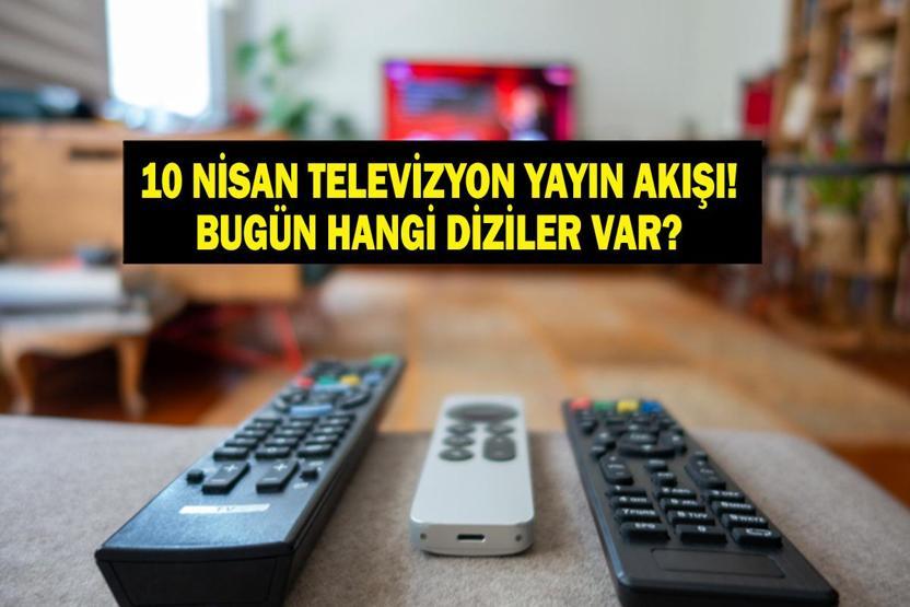 10 NİSAN YAYIN AKIŞI: Bu Akşam Hangi Diziler Var Taşacak Bu Deniz Yeni Bölüm Bu Akşam Var Mı İşte 10 Nisan TV Yayın Akışı...