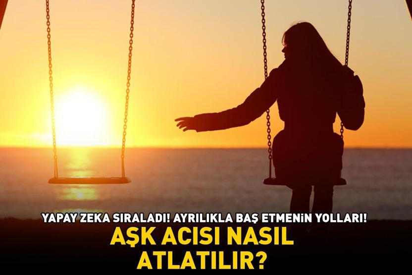 Aşk Acısı Nasıl Atlatılır Yapay Zeka Noktayı Koydu: Ayrılıkla Baş Etmenin 5 Etkili Yolu