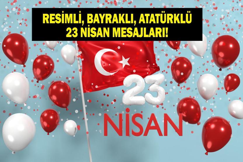 23 NİSAN MESAJLARI VE SÖZLERİ 2026 | Bayraklı, Atatürk Resimli En Güzel 23 Nisan Ulusal Egemenlik ve Çocuk Bayramı Mesajları Tıkla - İndir