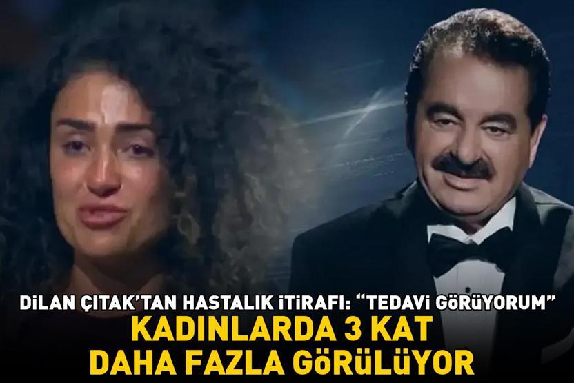 İbrahim Tatlısesin kızı Dilan Çıtaktan hastalık itirafı: Tedavi görüyorum Kadınlarda erkeklere oranla 3 kat daha sık görülüyor