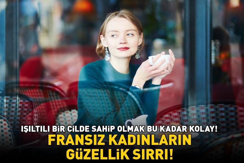 Fransız kadınların güzellik sırrı Sadece 1 dakikanızı alıyor: Işıltılı cilde sahip olmak bu kadar kolaymış