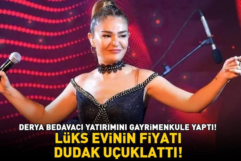 Yatırımını gayrimenkule yaptı Derya Bedavacının lüks evinin fiyatı dudak uçuklattı