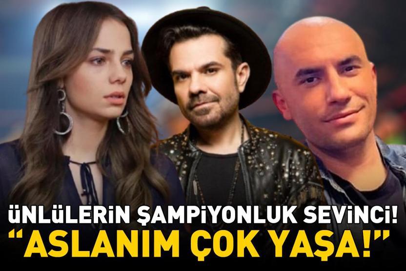 4. Kez Üst Üste Gelen Zafer Süper Ligde Şampiyon Galatasaray Ünlülerden Kutlama Mesajları: Aslanım Çok Yaşa