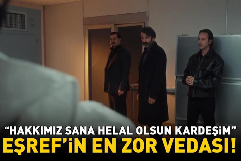 Eşrefin en zor vedası Hakkımız sana helal olsun kardeşim