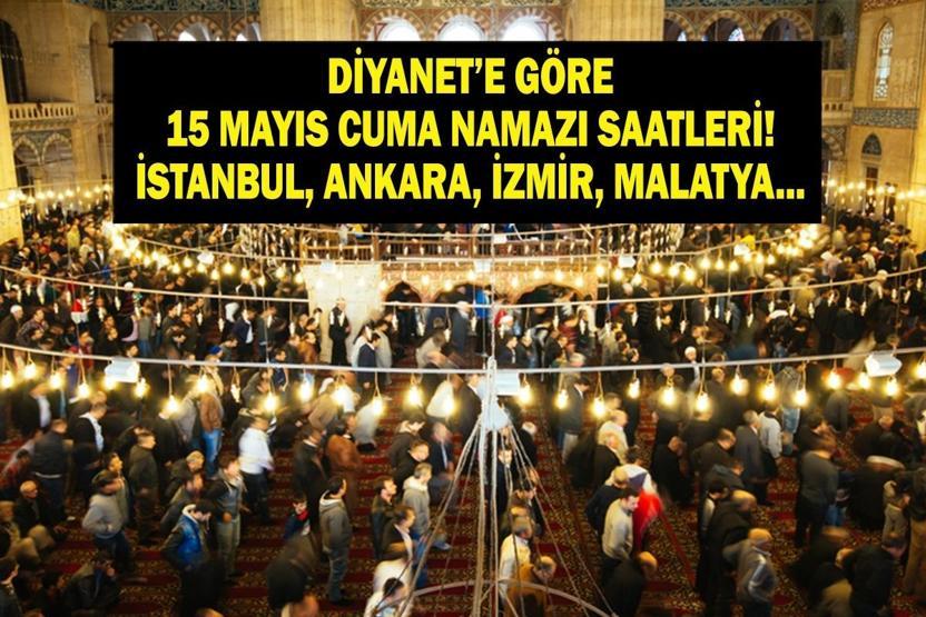 15 MAYIS CUMA NAMAZI SAATLERİ: İstanbul, Ankara, İzmir İl İl Namaz Vakitleri Diyanete Göre Cuma Namazı Kaç Rekat, Kaç Dakika Sürüyor