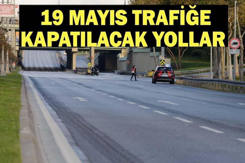 19 MAYIS TRAFİĞE KAPATILACAK YOLLAR 2026: Bugün İstanbulda Hangi Yollar Kapalı