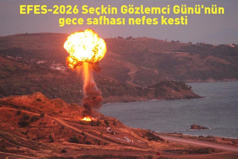 EFES-2026 Tatbikatı’nın Gece Safhası Nefes Kesti