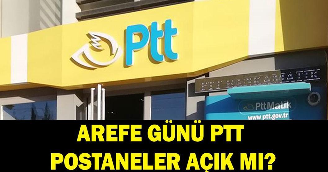 AREFE GÜNÜ PTT, POSTANE AÇIK MI Arefe günü PTT, postane çalışıyor mu