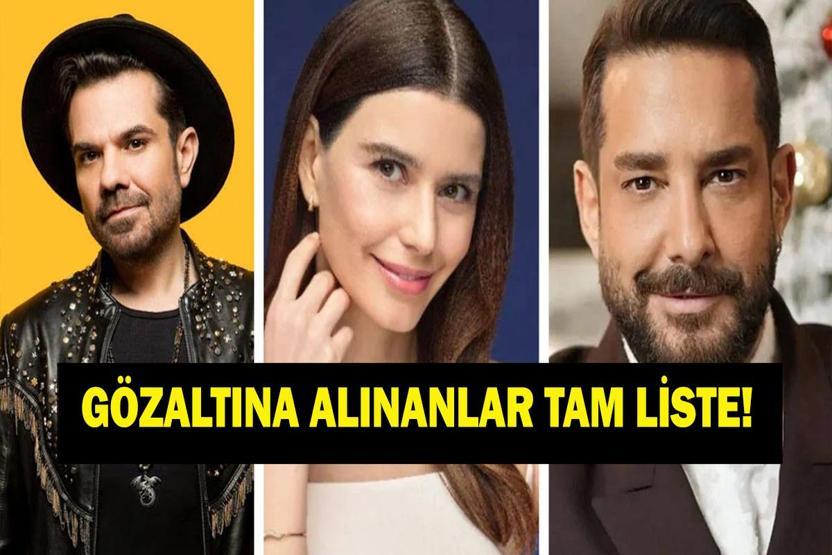 GÖZALTINA ALINAN ÜNLÜLER TAM LİSTE: Enis Arıkan Gözaltına Mı Alındı Beren Saat ve Kenan Doğulu Gözaltına Mı Alındı İşte Tam Liste
