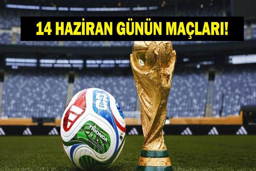 GÜNÜN MAÇLARI 14 HAZİRAN 2026: Bugün Kimlerin Maçlar Var Bugün Hangi Dünya Kupası Maçı Var İşte 14 Haziran Günün Maçları Takvimi...