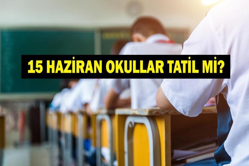 BUGÜN OKUL VAR MI 15 Haziran Okullar Tatil Mi Okullar Ne Zaman Kapanacak Yaz Tatili Ne Zaman Başlayacak
