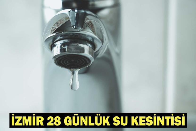 İZMİR 28 GÜNLÜK SU KESİNTİSİ: İzmir’de Sular Ne Zaman Gelecek, Hangi İlçelerde Sular Kesilecek