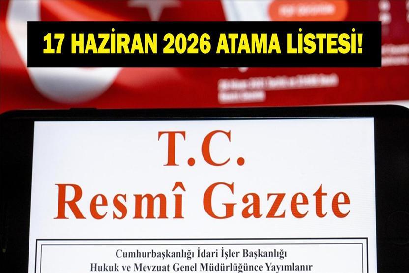 MÜLKİ İDARE AMİRLERİ ATAMA KARARNAMESİ: 17 Haziran 2026 Resmi Gazete Atama Kararları Neler Mülki İdare Amirleri Atama Kararnamesi Resmi Gazete’de Yayımlandı