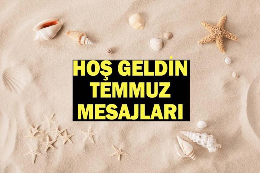 HOŞ GELDİN TEMMUZ MESAJLARI 2026 | Resimli, Anlamlı, Güzel Temmuz Ayı Sözleri ve Mesajları
