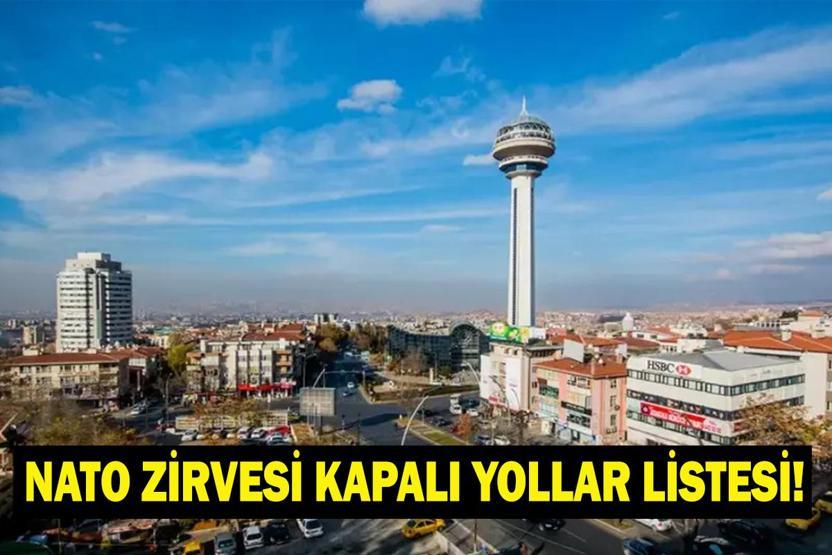 ANKARA NATO ZİRVESİ KAPALI YOLLAR: Ankara NATO Zirvesi Hangi Yollar Kapalı NATO Zirvesi Ne Zaman İşte Alınan Tedbirler