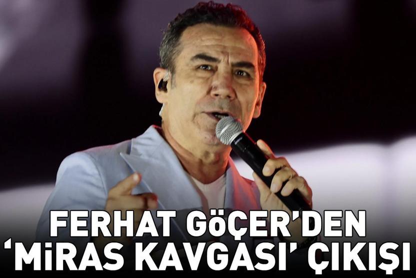Ferhat Göçerden ‘miras kavgası çıkışı ‘Hiç yakışmıyor dedi, noktayı koydu