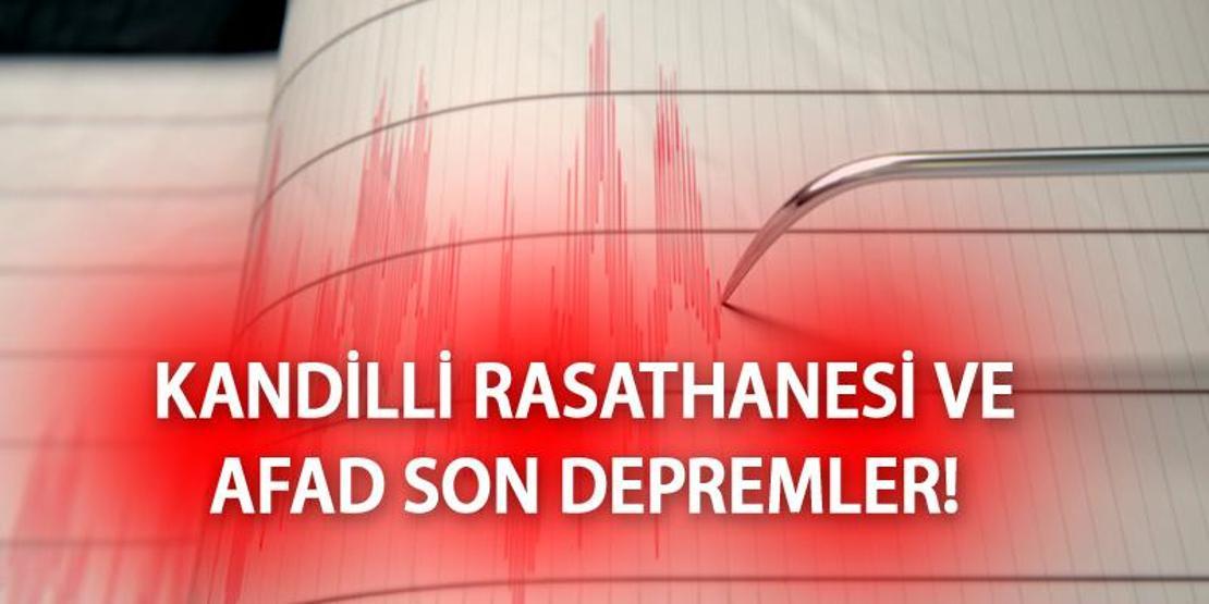 DEPREM Mİ OLDU Kandilli ve AFAD son depremler 4 Mart 2023 son dakika deprem haberleri