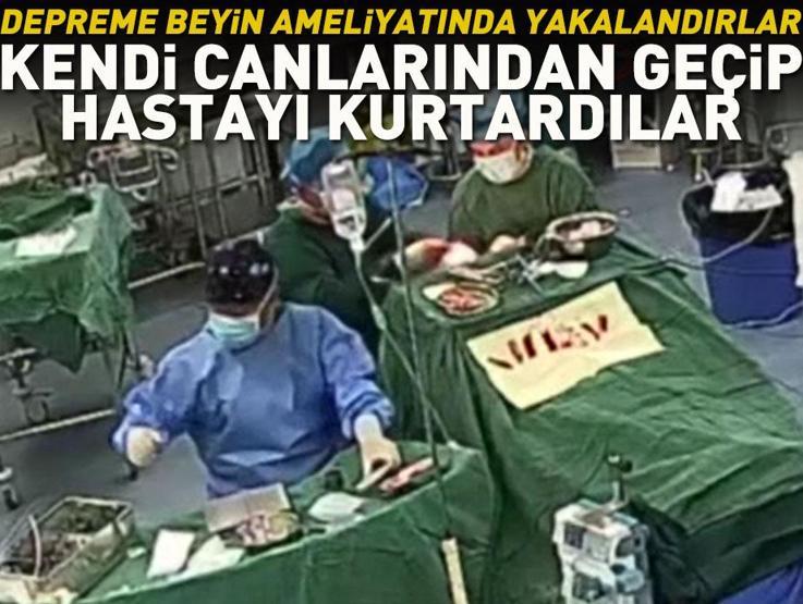 Depreme beyin ameliyatında yakalandılar... Kendi canlarından geçip hastayı kurtardılar