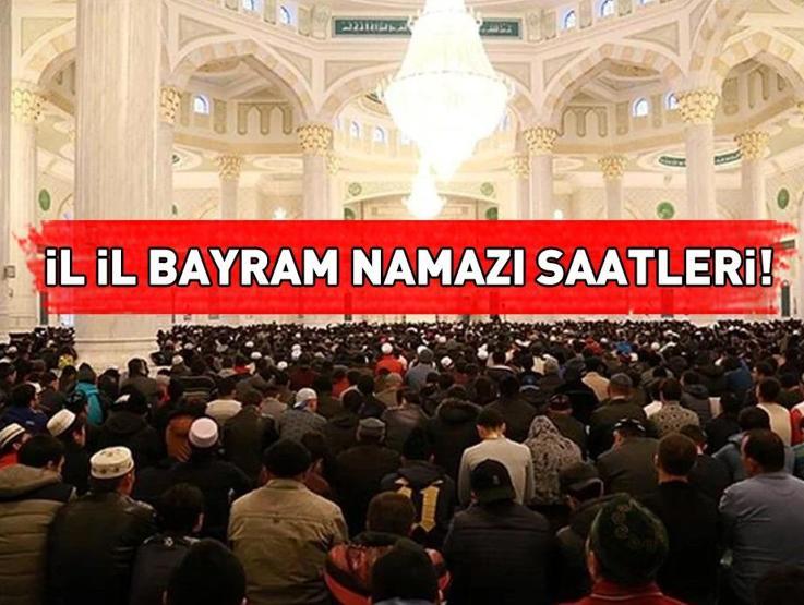 İl Il Bayram Namazı Saatleri! Bayram Namazı Saat Kaçta? Namaz Vakitleri ...