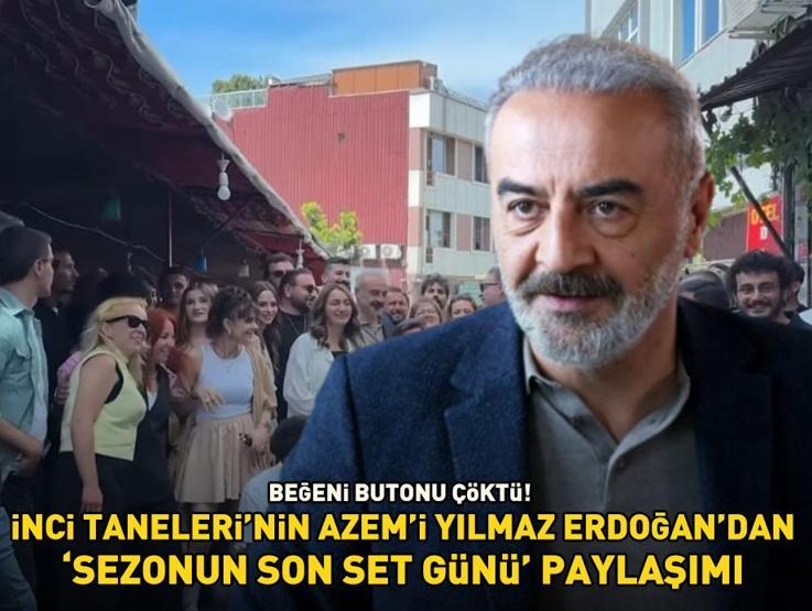 İnci Tanelerinin Azemi Yılmaz Erdoğandan sezonun son set günü paylaşımı Beğeni butonu çöktü