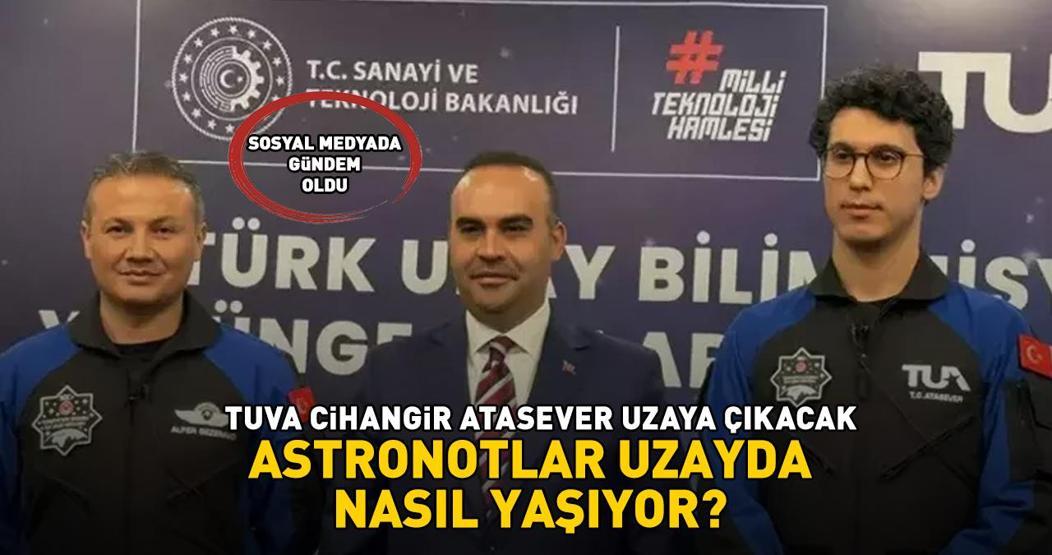 Tuva Cihangir Atasever uzaya çıkacak İşte gündem olan Astronotlar uzayda nasıl yaşıyor sorusunun yanıtı...